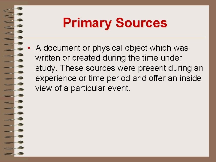 Primary Sources • A document or physical object which was written or created during