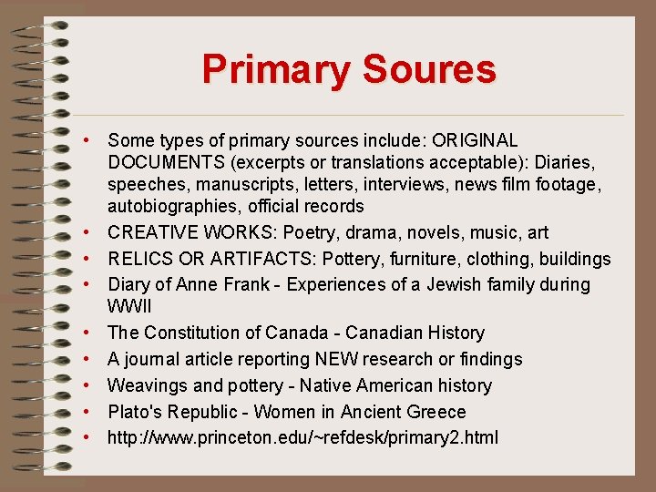 Primary Soures • Some types of primary sources include: ORIGINAL DOCUMENTS (excerpts or translations