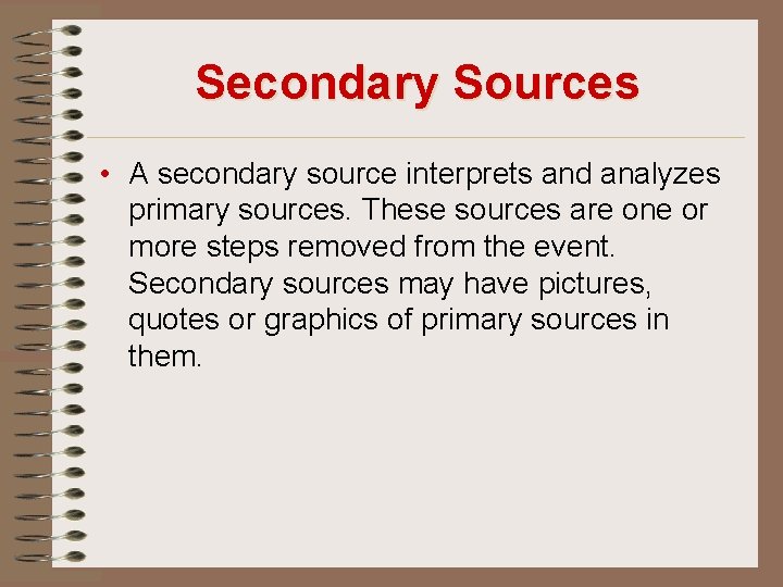 Secondary Sources • A secondary source interprets and analyzes primary sources. These sources are