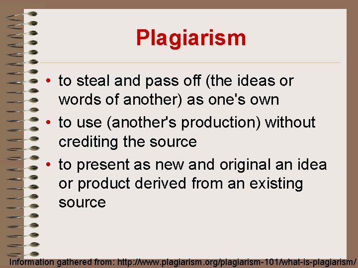 Plagiarism • to steal and pass off (the ideas or words of another) as