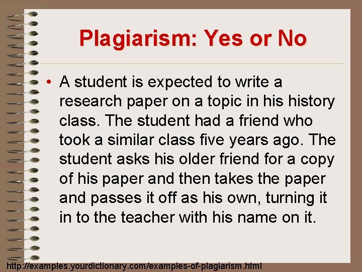 Plagiarism: Yes or No • A student is expected to write a research paper
