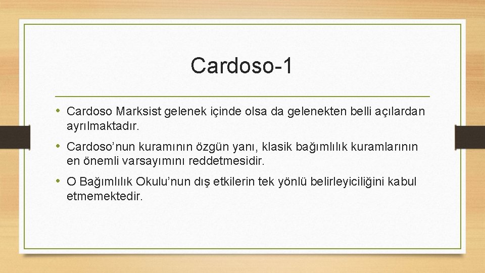 Cardoso-1 • Cardoso Marksist gelenek içinde olsa da gelenekten belli açılardan ayrılmaktadır. • Cardoso’nun
