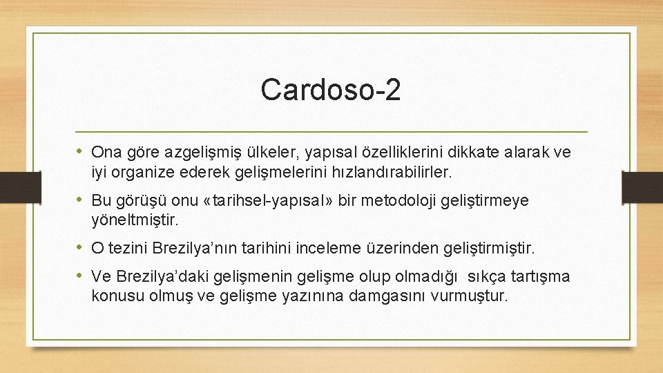 Cardoso-2 • Ona göre azgelişmiş ülkeler, yapısal özelliklerini dikkate alarak ve iyi organize ederek