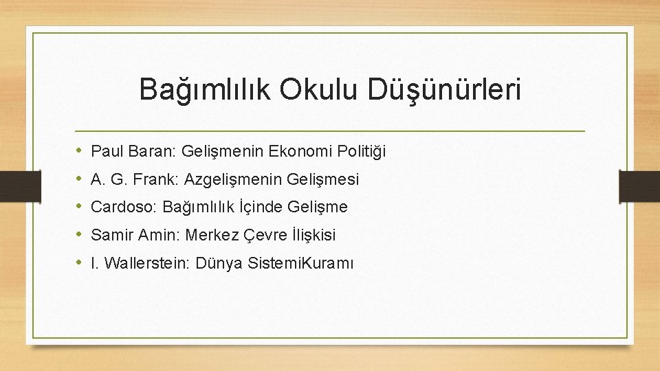 Bağımlılık Okulu Düşünürleri • • • Paul Baran: Gelişmenin Ekonomi Politiği A. G. Frank: