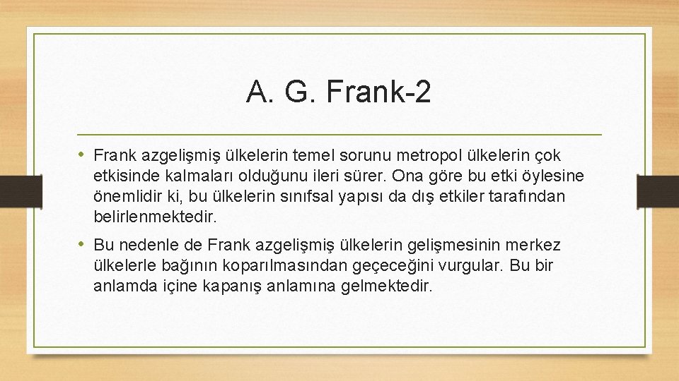 A. G. Frank-2 • Frank azgelişmiş ülkelerin temel sorunu metropol ülkelerin çok etkisinde kalmaları