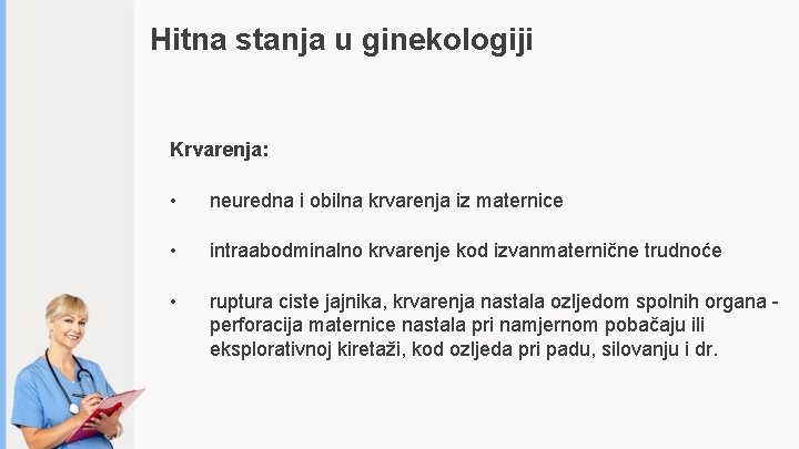 Hitna stanja u ginekologiji Krvarenja: • neuredna i obilna krvarenja iz maternice • intraabodminalno