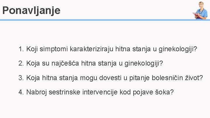 Ponavljanje 1. Koji simptomi karakteriziraju hitna stanja u ginekologiji? 2. Koja su najčešća hitna