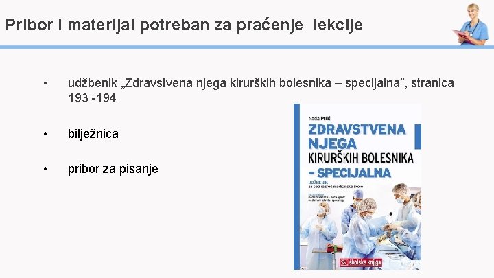 Pribor i materijal potreban za praćenje lekcije • udžbenik „Zdravstvena njega kirurških bolesnika –