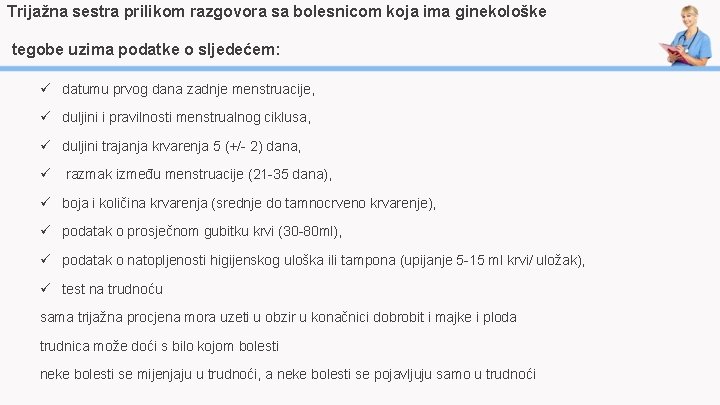 Trijažna sestra prilikom razgovora sa bolesnicom koja ima ginekološke tegobe uzima podatke o sljedećem: