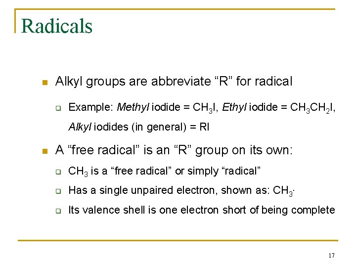 Radicals n Alkyl groups are abbreviate “R” for radical q Example: Methyl iodide =