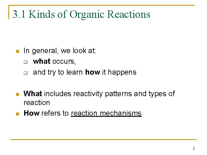 3. 1 Kinds of Organic Reactions n In general, we look at: q what