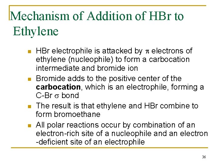 Mechanism of Addition of HBr to Ethylene n n HBr electrophile is attacked by