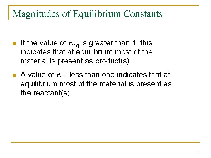 Magnitudes of Equilibrium Constants n If the value of Keq is greater than 1,