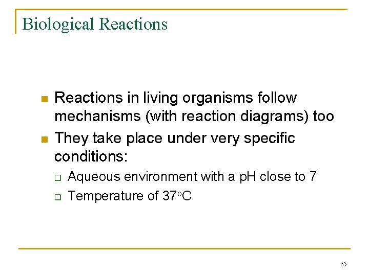 Biological Reactions n n Reactions in living organisms follow mechanisms (with reaction diagrams) too