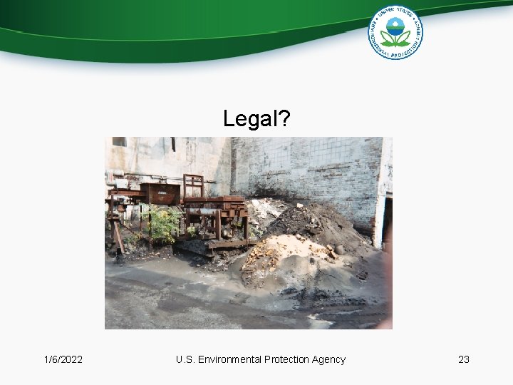 Legal? 1/6/2022 U. S. Environmental Protection Agency 23 Legal? 1/6/2022 U. S. Environmental Protection Agency 23