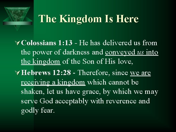 The Kingdom Is Here Ú Colossians 1: 13 - He has delivered us from