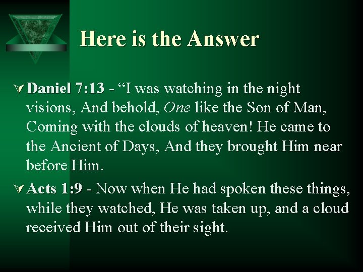 Here is the Answer Ú Daniel 7: 13 - “I was watching in the