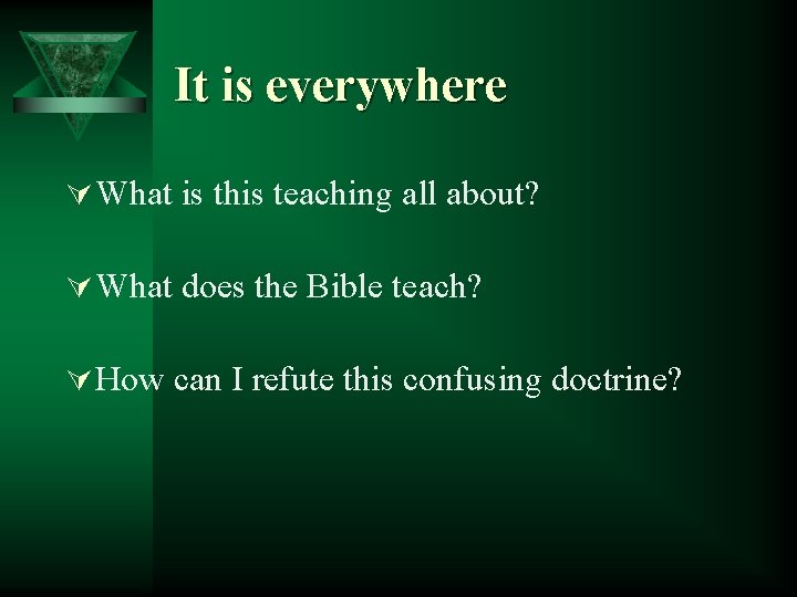 It is everywhere Ú What is this teaching all about? Ú What does the