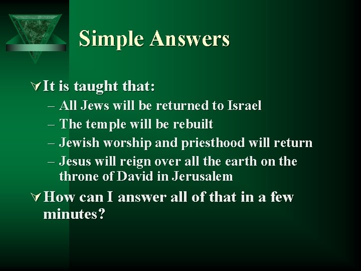 Simple Answers Ú It is taught that: – All Jews will be returned to