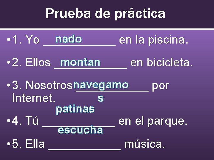 Prueba de práctica nado • 1. Yo ______ en la piscina. montan • 2.