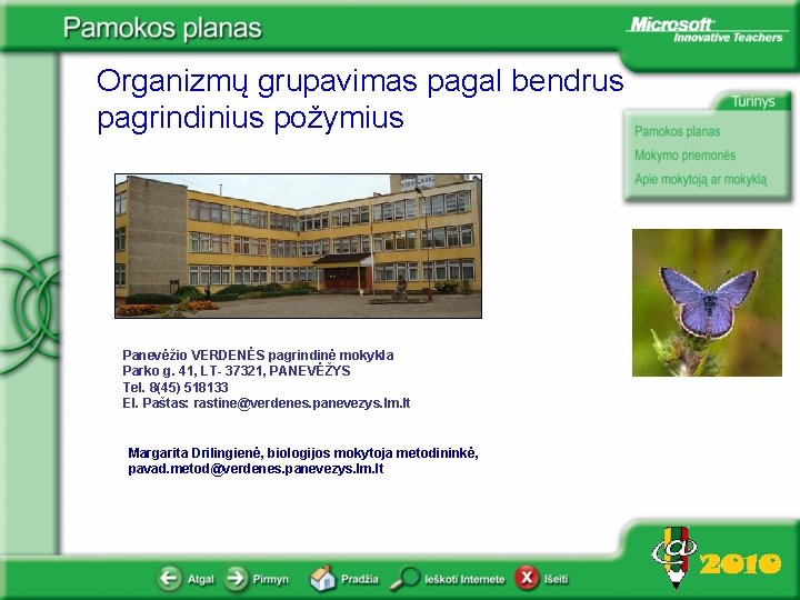 Organizmų grupavimas pagal bendrus pagrindinius požymius Panevėžio VERDENĖS pagrindinė mokykla Parko g. 41, LT- Organizmų grupavimas pagal bendrus pagrindinius požymius Panevėžio VERDENĖS pagrindinė mokykla Parko g. 41, LT-