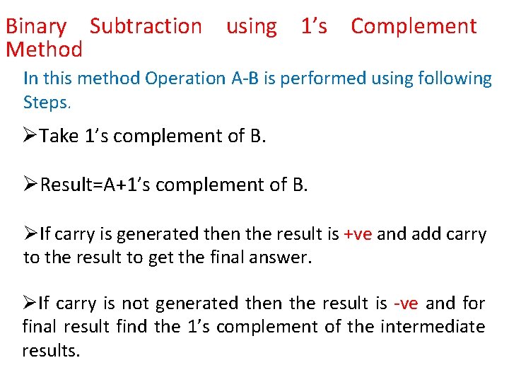 Binary Subtraction using 1’s Complement Method In this method Operation A-B is performed using