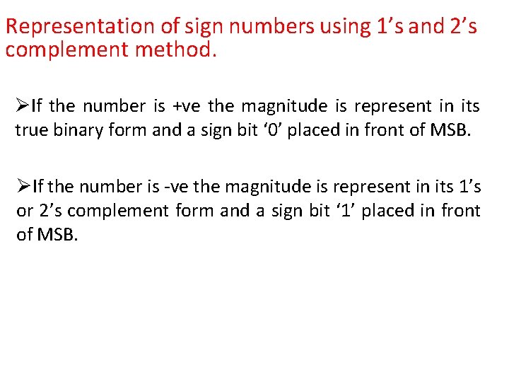 Representation of sign numbers using 1’s and 2’s complement method. ØIf the number is
