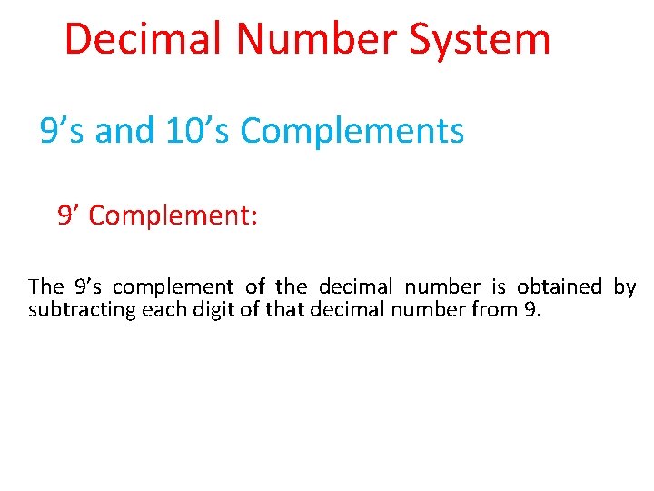 Decimal Number System 9’s and 10’s Complements 9’ Complement: The 9’s complement of the