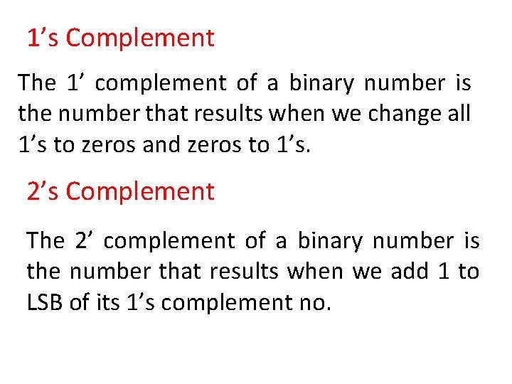 1’s Complement The 1’ complement of a binary number is the number that results