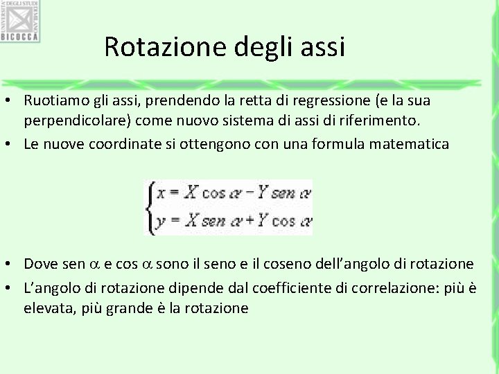 Rotazione degli assi • Ruotiamo gli assi, prendendo la retta di regressione (e la