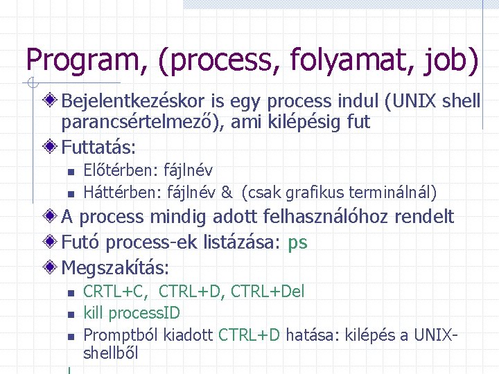 Program, (process, folyamat, job) Bejelentkezéskor is egy process indul (UNIX shell parancsértelmező), ami kilépésig