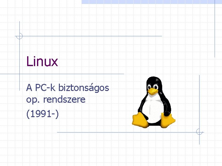 Linux A PC-k biztonságos op. rendszere (1991 -) 
