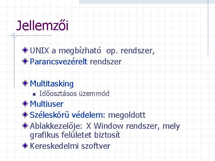 Jellemzői UNIX a megbízható op. rendszer, Parancsvezérelt rendszer Multitasking n Időosztásos üzemmód Multiuser Széleskörű
