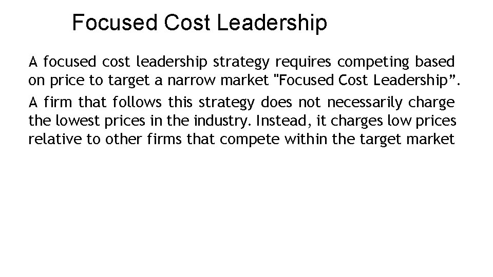 Focused Cost Leadership A focused cost leadership strategy requires competing based on price to