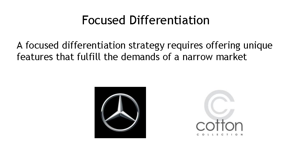 Focused Differentiation A focused differentiation strategy requires offering unique features that fulfill the demands