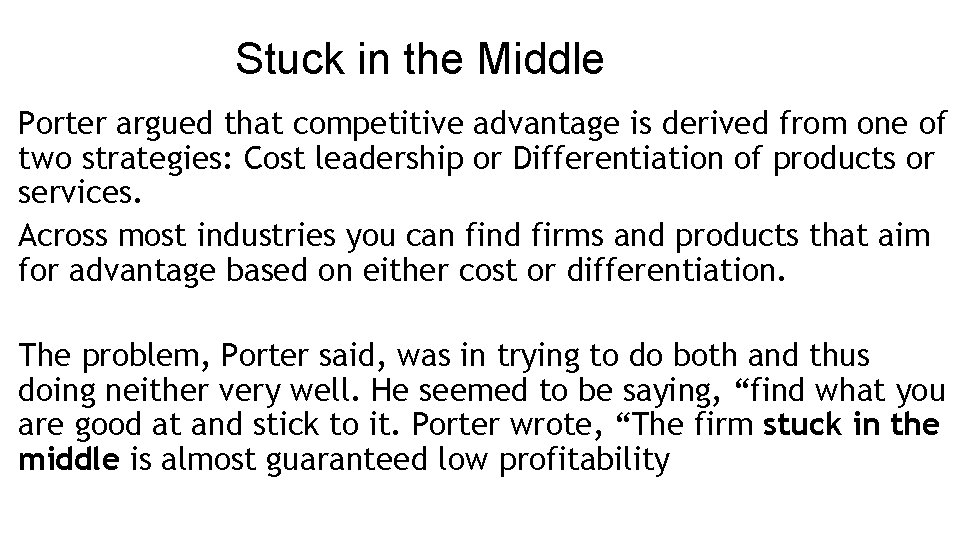 Stuck in the Middle Porter argued that competitive advantage is derived from one of