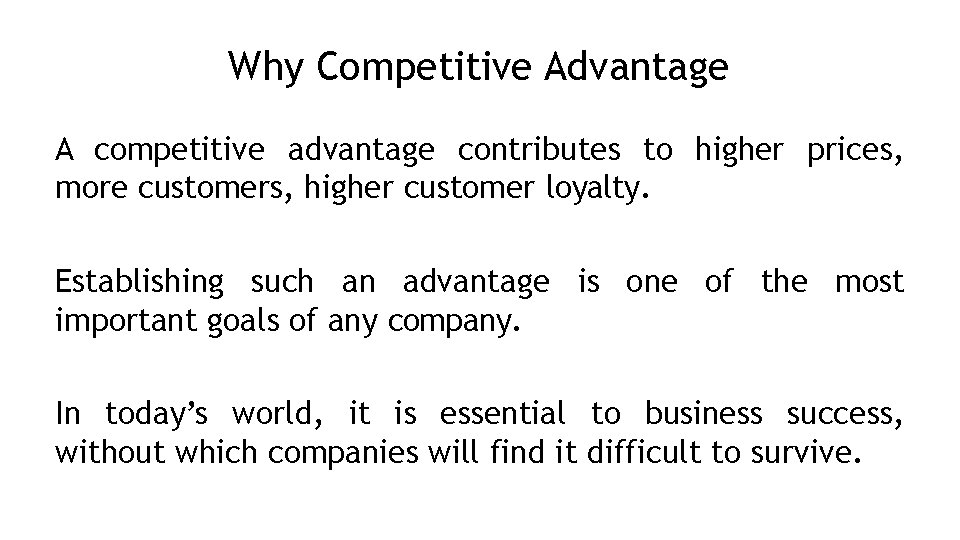 Why Competitive Advantage A competitive advantage contributes to higher prices, more customers, higher customer
