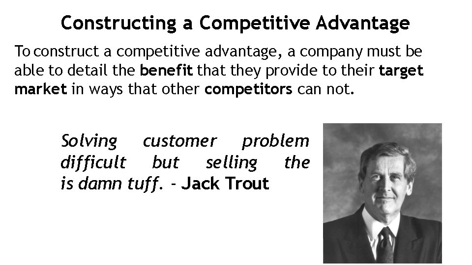 Constructing a Competitive Advantage To construct a competitive advantage, a company must be able