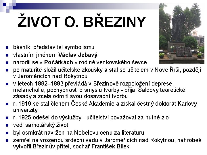 ŽIVOT O. BŘEZINY n n n n n básník, představitel symbolismu vlastním jménem Václav