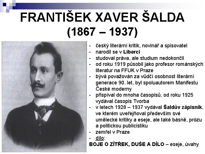 FRANTIŠEK XAVER ŠALDA (1867 – 1937) - český literární kritik, novinář a spisovatel narodil