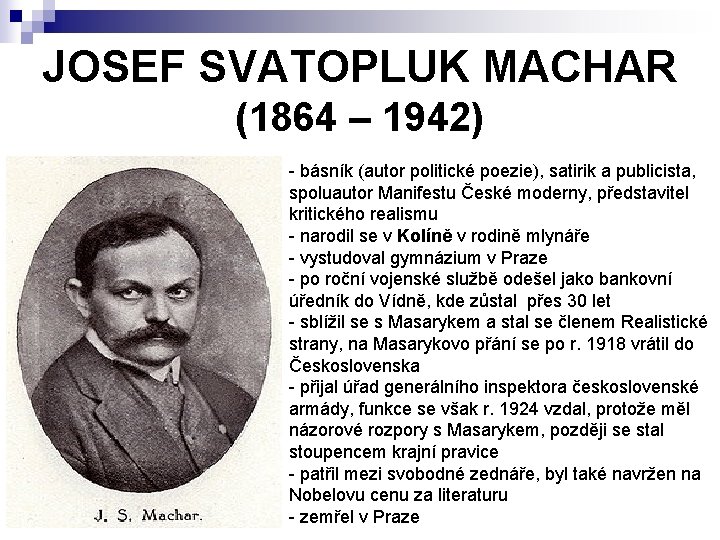 JOSEF SVATOPLUK MACHAR (1864 – 1942) - básník (autor politické poezie), satirik a publicista,