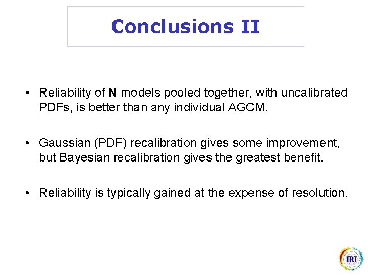 Conclusions II • Reliability of N models pooled together, with uncalibrated PDFs, is better