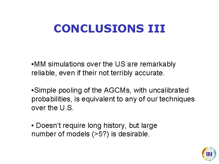 CONCLUSIONS III • MM simulations over the US are remarkably reliable, even if their