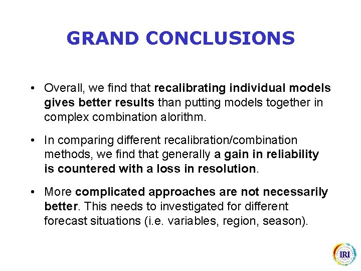 GRAND CONCLUSIONS • Overall, we find that recalibrating individual models gives better results than