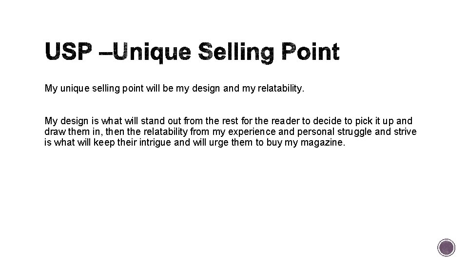 My unique selling point will be my design and my relatability. My design is