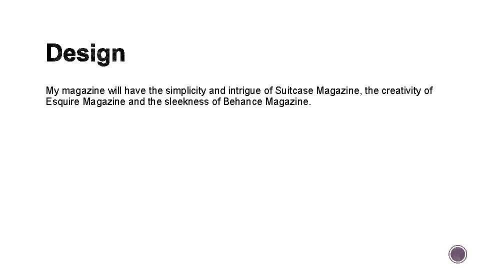 My magazine will have the simplicity and intrigue of Suitcase Magazine, the creativity of