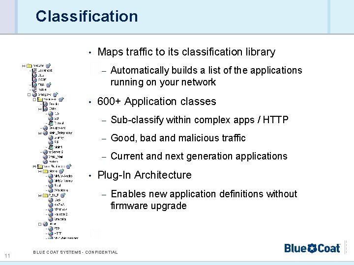 Classification • Maps traffic to its classification library – • • 600+ Application classes