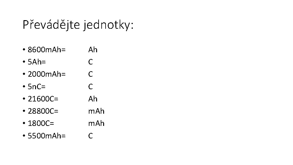 Převádějte jednotky: • 8600 m. Ah= • 5 Ah= • 2000 m. Ah= •