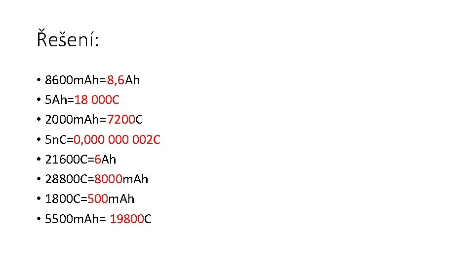 Řešení: • 8600 m. Ah=8, 6 Ah • 5 Ah=18 000 C • 2000