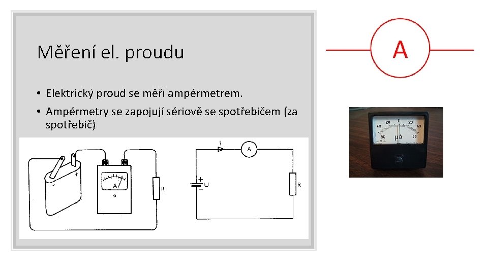 Měření el. proudu • Elektrický proud se měří ampérmetrem. • Ampérmetry se zapojují sériově